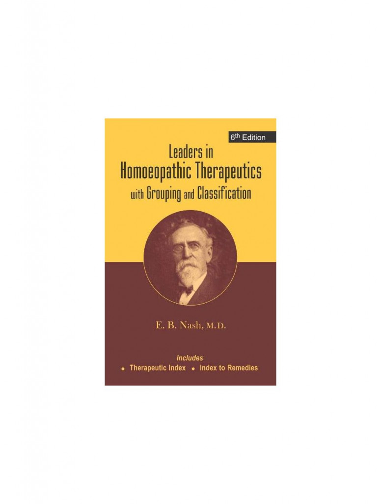  Leaders in Homoeopathic Therapeutics with Grouping and Classifications By E B NASH