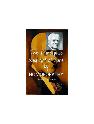 The Principles and Art of Cure by Homeopathy By ROBERTS HERBERT