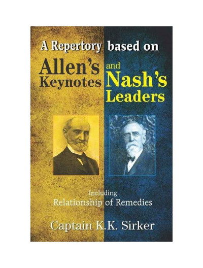  A Repertory Based on Allen's Key Notes and Nash's Leaders With Relationship of Remedies By H C ALLEN & E B NASH & SIRKAR 